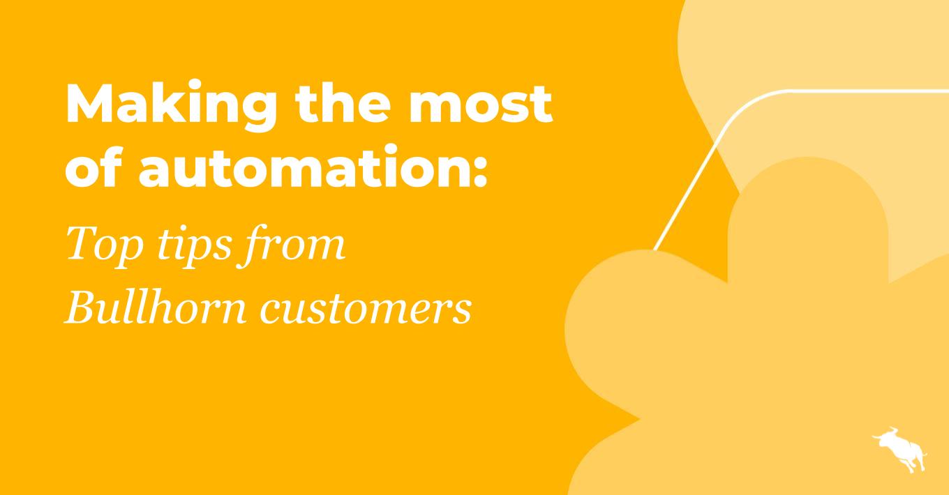 Making the most of automation: Top tips from Bullhorn customers